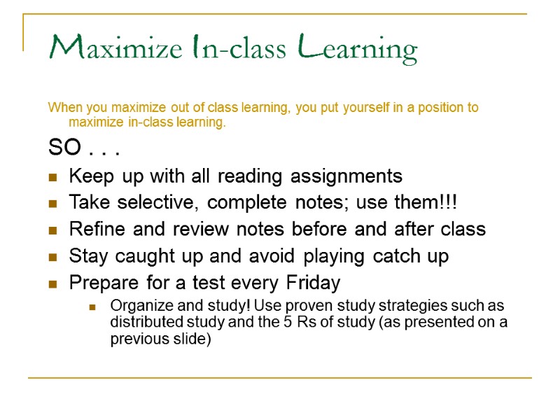 Maximize In-class Learning When you maximize out of class learning, you put yourself in